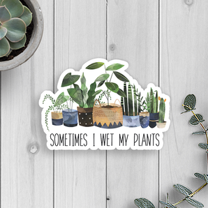 Sometimes I Wet My Plants Vinyl Sticker