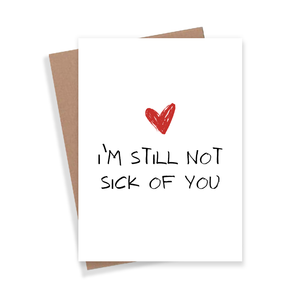 I'm Still Not Sick Of You Card