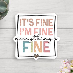 It's Fine I'm Fine Everything's Fine Vinyl Sticker