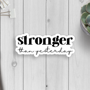 Stronger Than Yesterday Vinyl Sticker