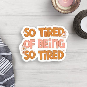 So Tired Vinyl Sticker