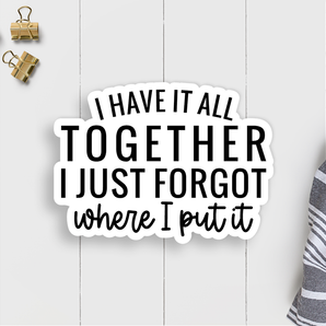 I Have It All Together Vinyl Sticker