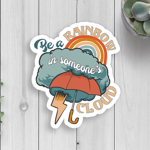 Be A Rainbow In Someone's Cloud Vinyl Sticker