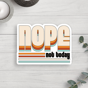 Nope Not Today Vinyl Sticker