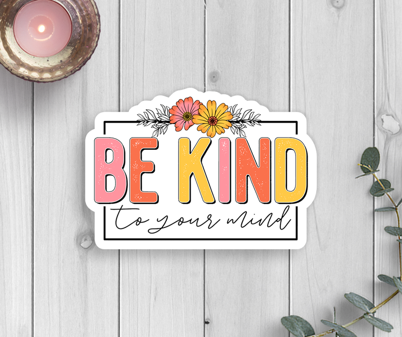 Be Kind To Your Mind Vinyl Sticker