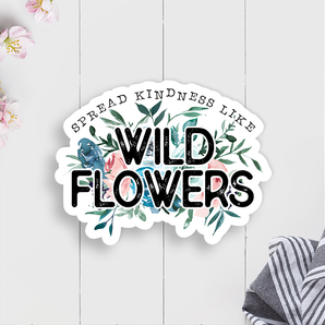 Spread Kindness Like Wildflowers Vinyl Sticker