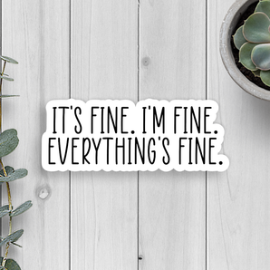 It's Fine I'm Fine Everything's Fine Vinyl Sticker