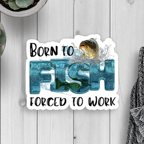 Born To Fish Forced To Work Vinyl Sticker