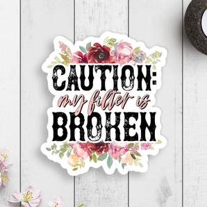 Caution My Filter Is Broken Vinyl Sticker