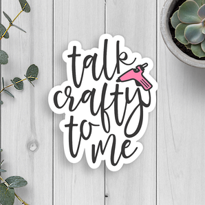 Talk Crafty To Me Vinyl Sticker