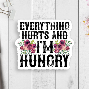 Everything Hurts But I'm Hungry Vinyl Sticker