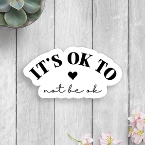 It's Ok To Not Be Ok Vinyl Sticker